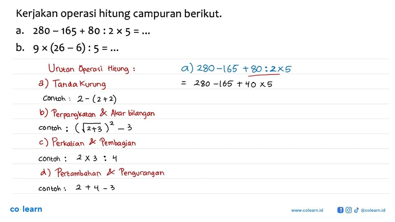 Kerjakan operasi hitung campuran berikut: a. 280 - 165 + 80