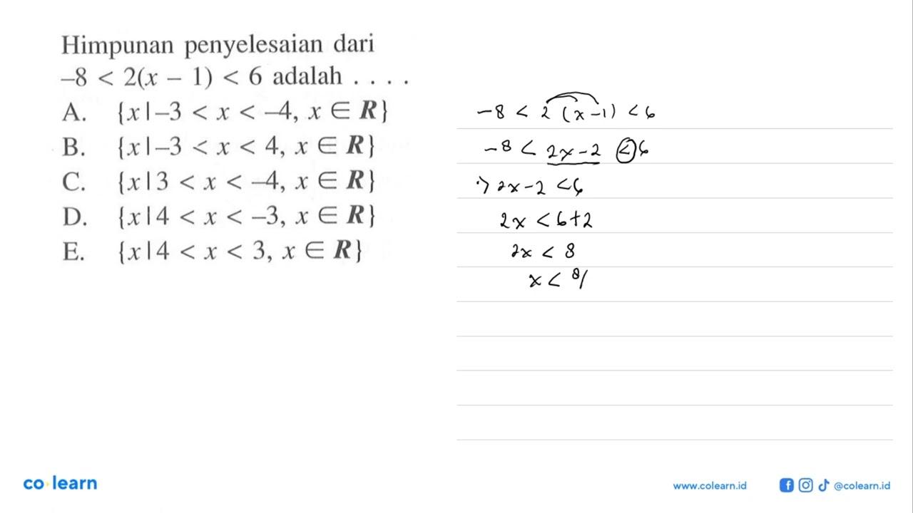 Himpunan penyelesaian dari -8 < 2(x-1) < 6 adalah .... .