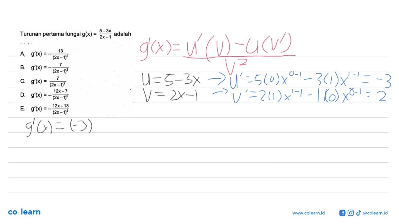 Turunan pertama fungsi g(x)=(5-3x)/(2x-1) adalah ....