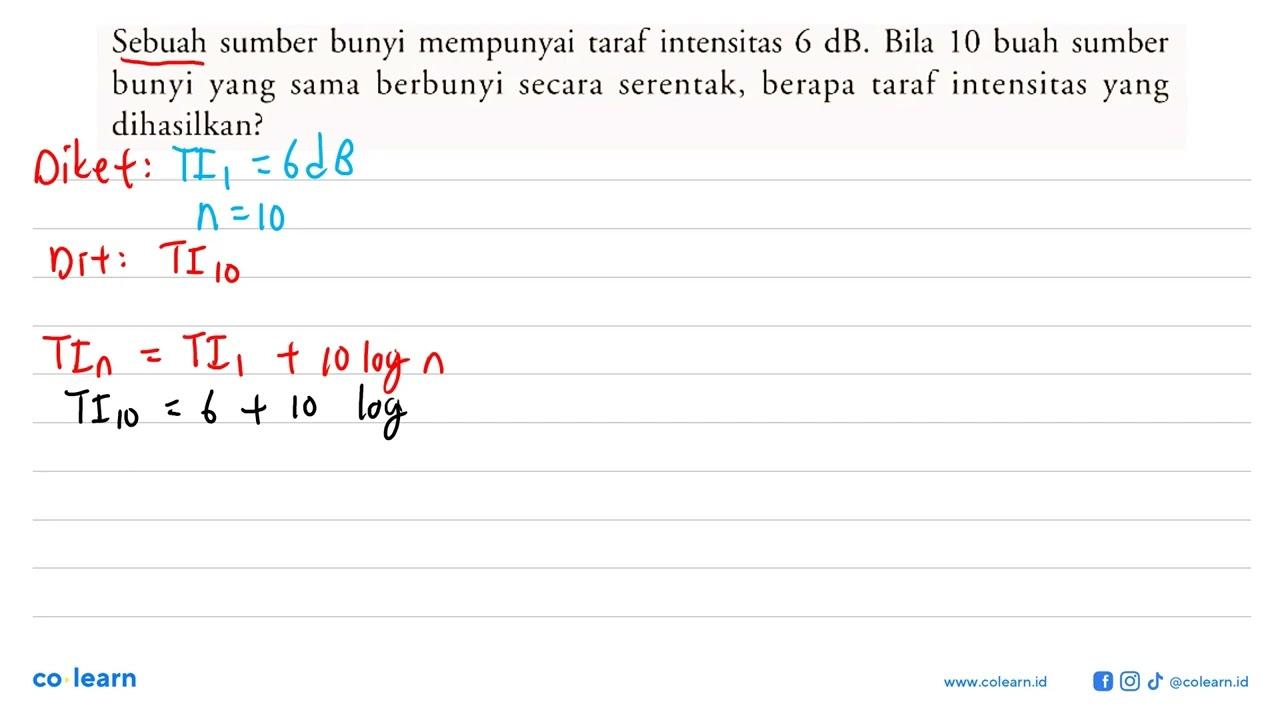 Sebuah sumber bunyi mempunyai taraf intensitas 6 dB. Bila