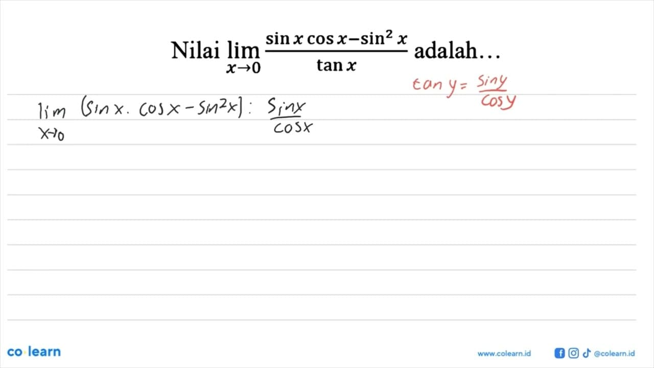 Nilai limit x -> 0 (sin x cos x - sin^2 x)/tan x adalah....