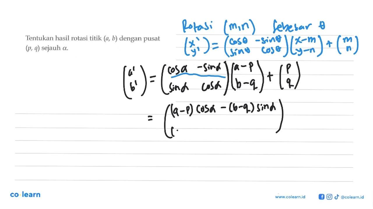 Tentukan hasil rotasi titik (a, b) dengan pusat (p, q)