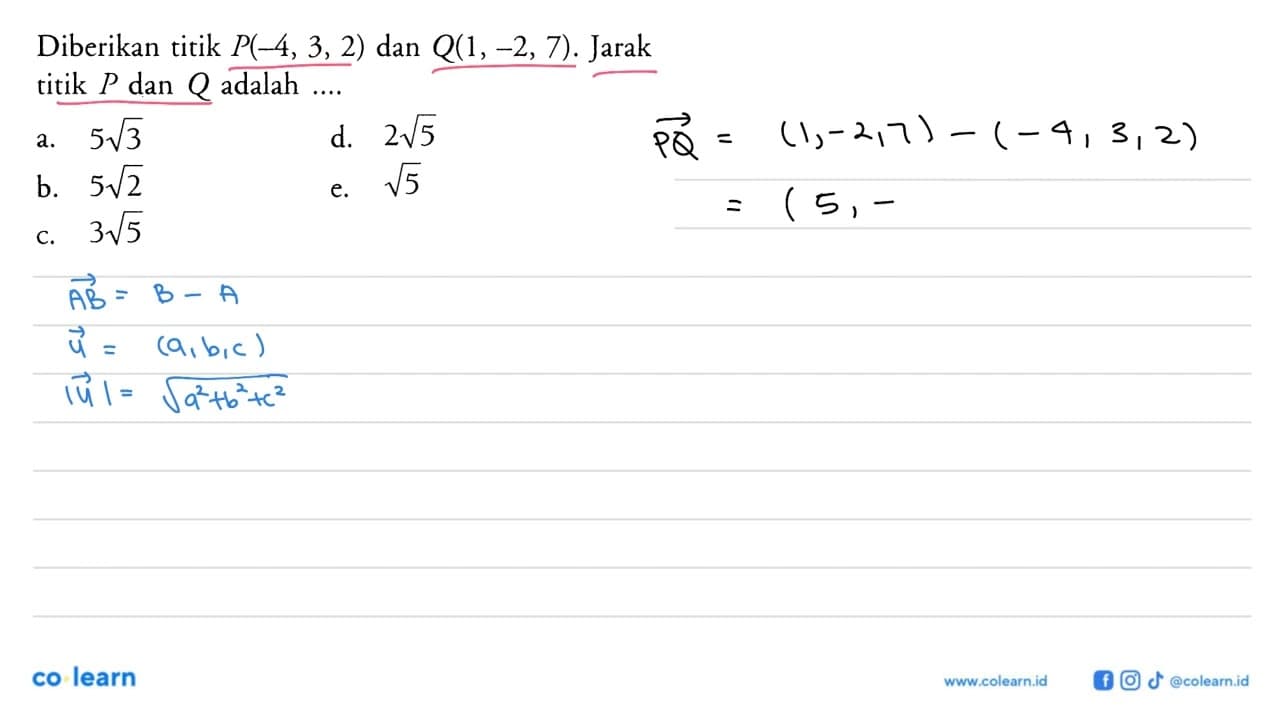 Diberikan titik P(-4, 3, 2) dan Q(1, -2, 7) . Jarak titik P