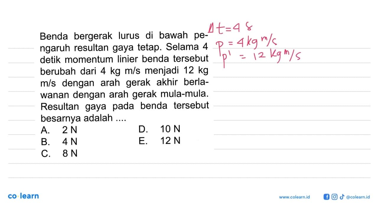 Benda bergerak lurus di bawah pengaruh resultan gaya tetap.