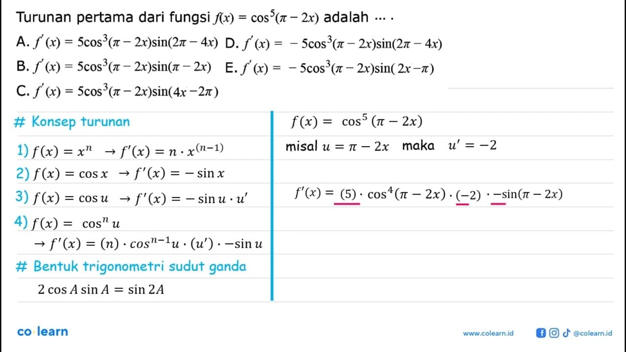 Turunan pertama dari fungsi f(x)=cos^5(pi-2x) adalah ....