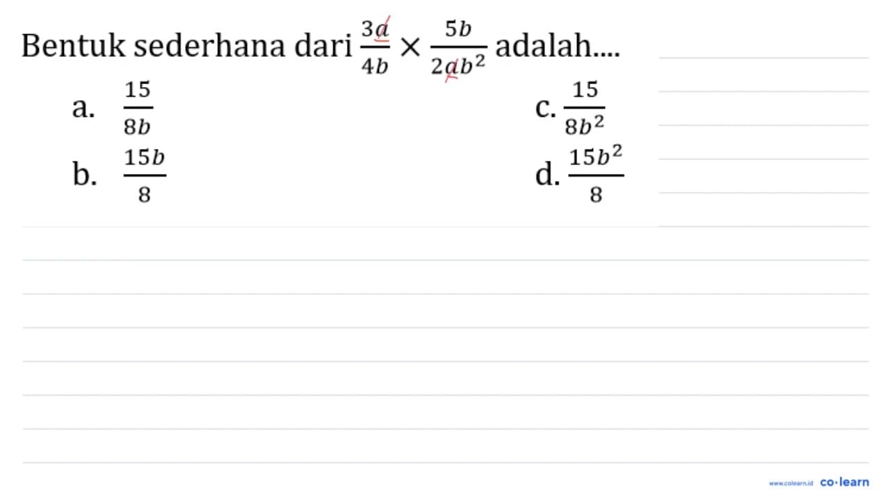 Bentuk sederhana dari (3 a)/(4 b) x (5 b)/(2 a b^(2))