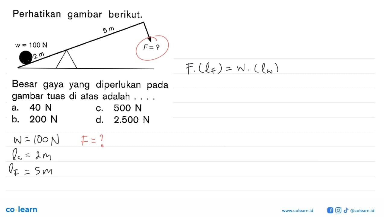 Perhatikan gambar berikut. w = 100 N F = ? 2m 5m Besar gaya