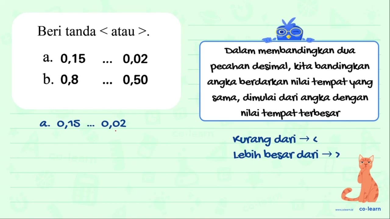 Beri tanda < atau > . a. 0,15 ... 0,02 b. 0,8 ... 0,50