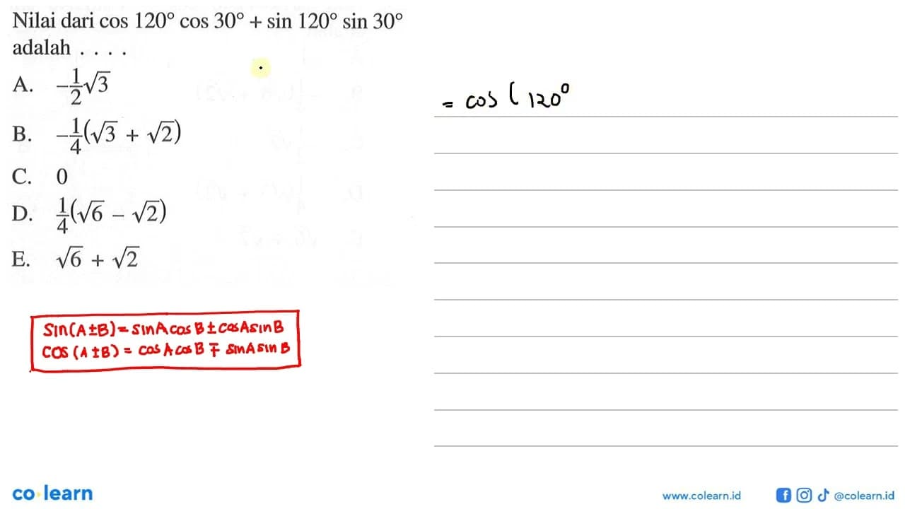 Nilai dari cos 120 cos 30+sin 120 sin 30 adalah....