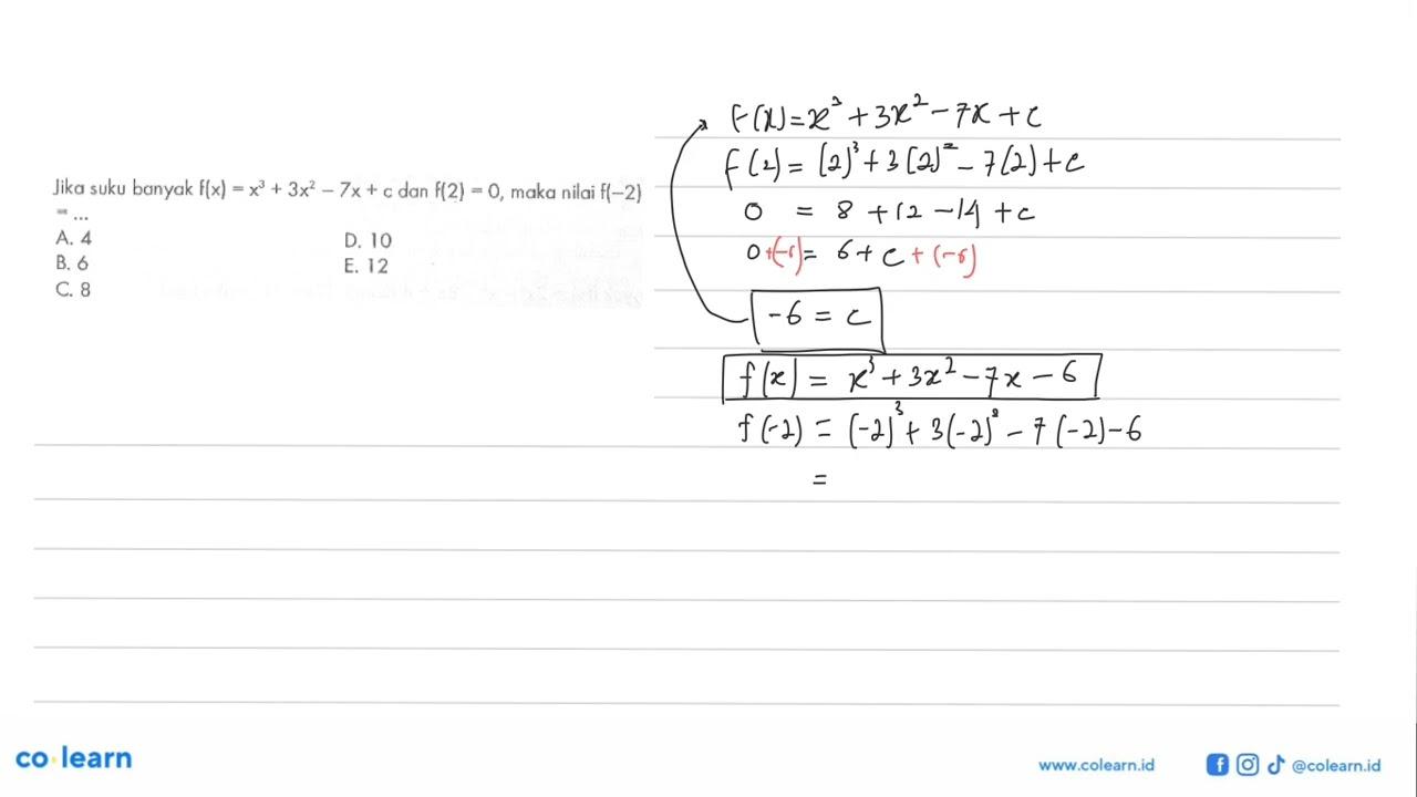 Jika suku banyak f(x)=x^2+3x^2-7x+c dan f(2)=0, maka nilai