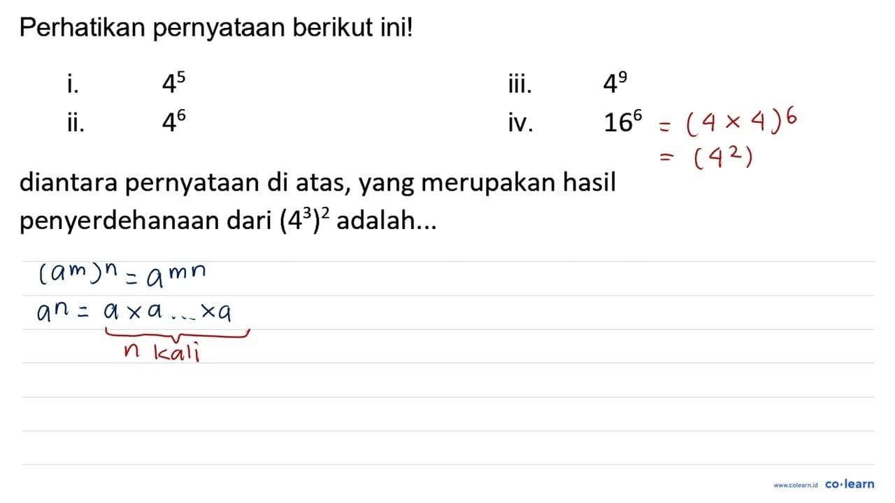 Perhatikan pernyataan berikut ini! i. 4^(5) iii. 4^(9) ii.