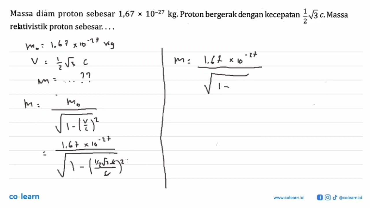 Massa diam proton sebesar 1,67x10^-27 kg. Proton bergerak