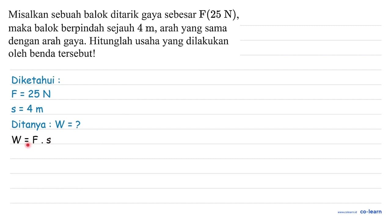 Misalkan sebuah balok ditarik gaya sebesar F(25 ~N) , maka