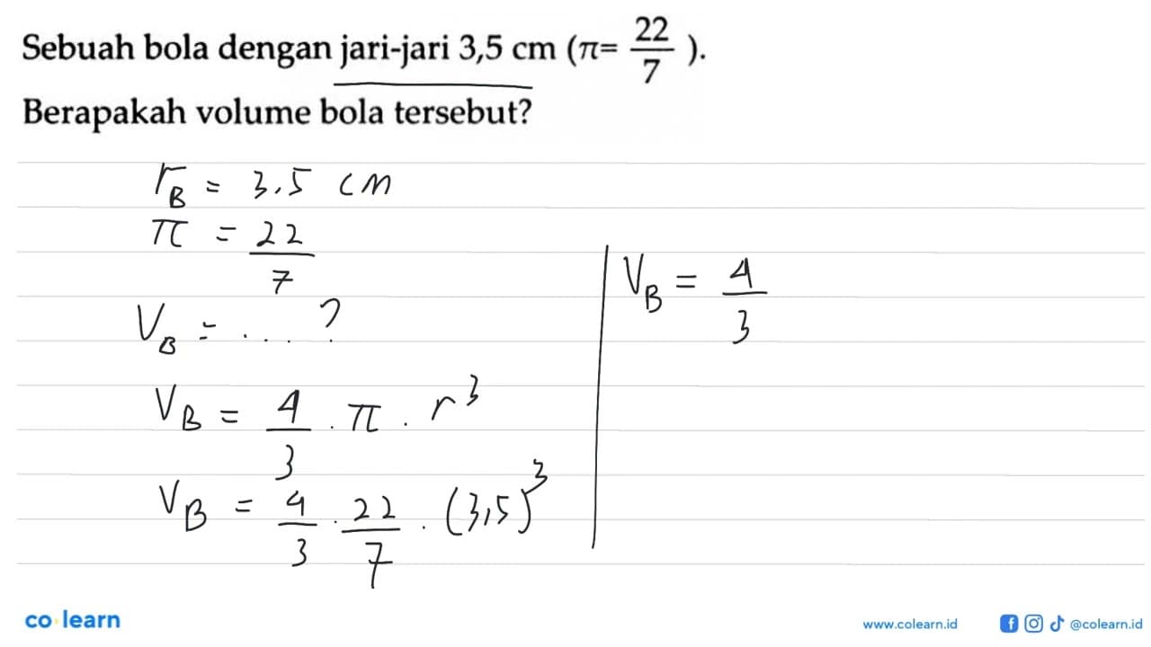 Sebuah bola dengan jari-jari 3,5 cm (pi = 22/7).Berapakah