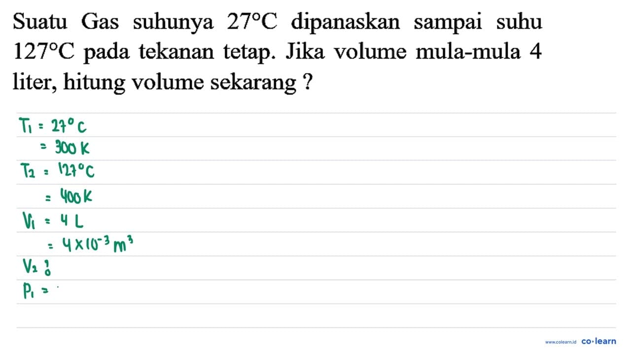 Suatu Gas suhunya 27 C dipanaskan sampai suhu 127 C pada