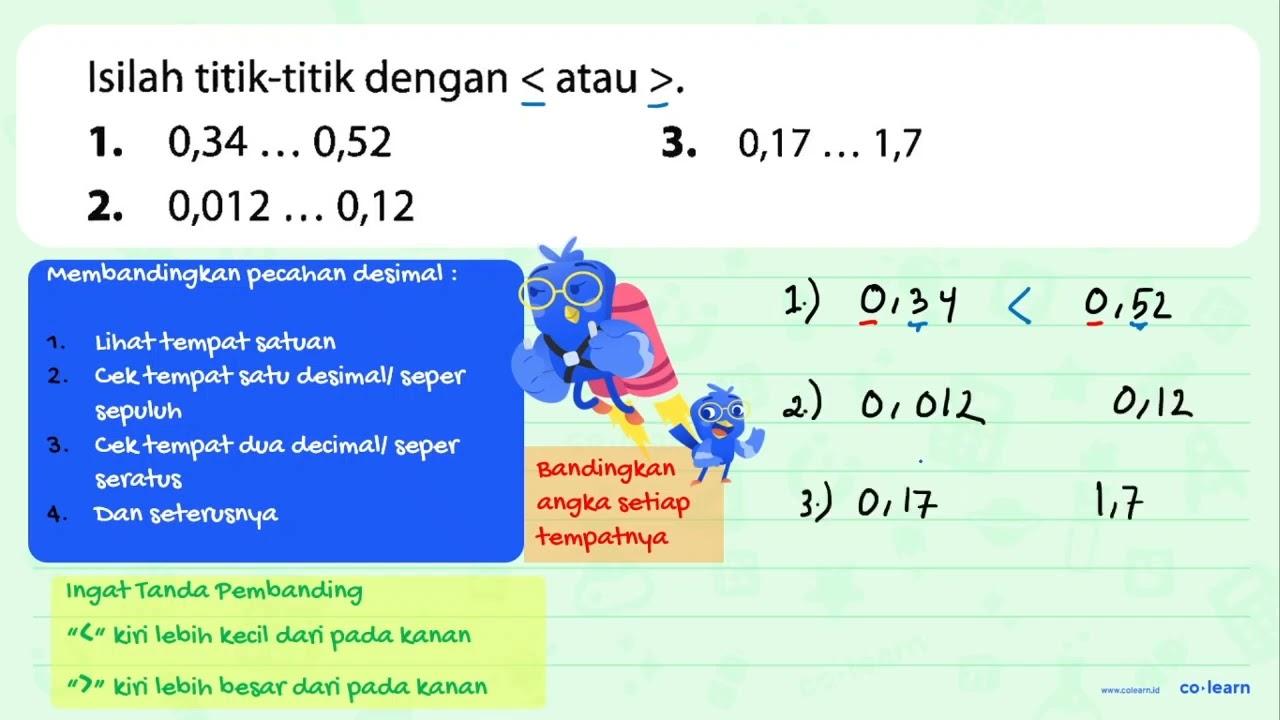 Isilah titik-titik dengan < atau >. 1. 0,34 ... 0,52 2.