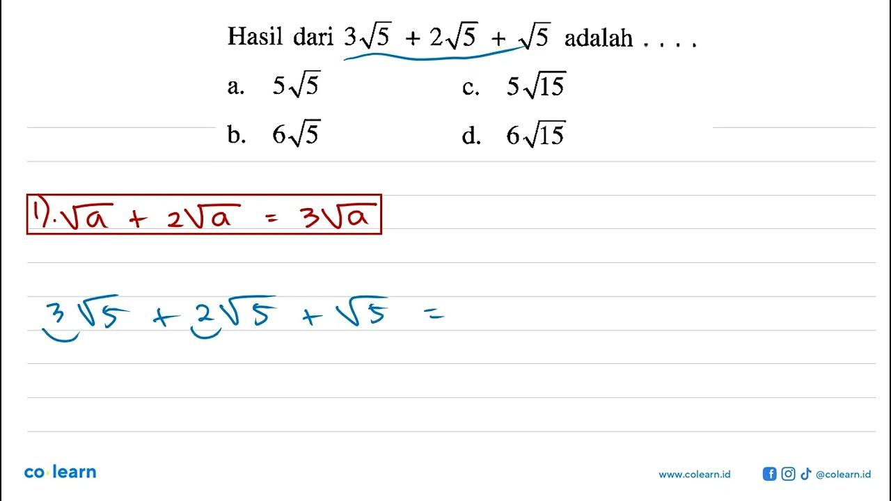 Hasil dari 3 akar(5) + 2akar(5) + akar(5) adalah....