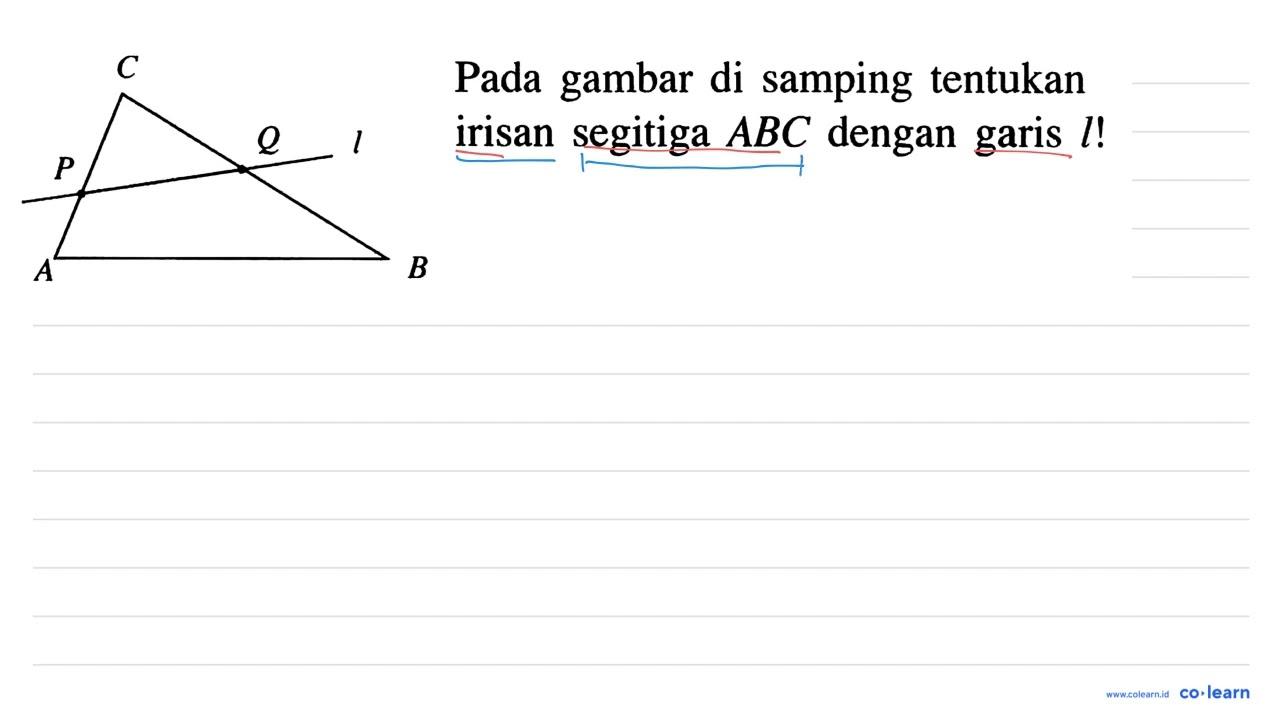 C P Q l A B Pada gambar di samping tentukan irisan segitiga