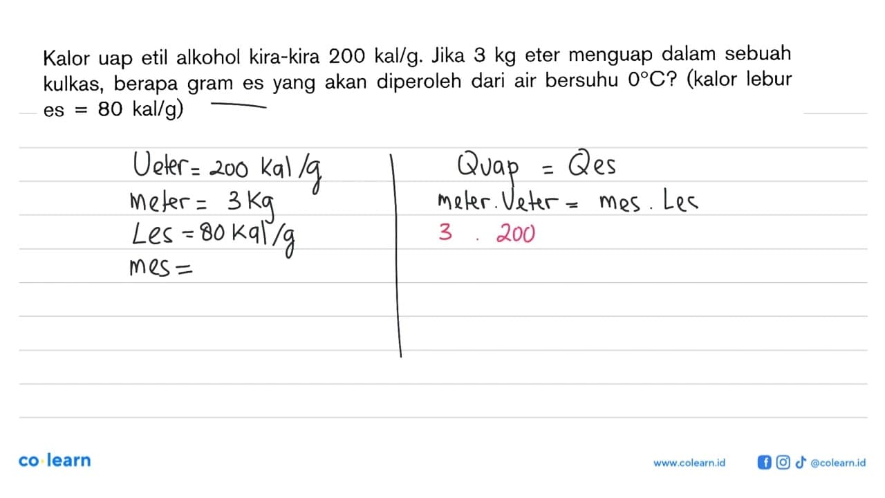Kalor uap etil alkohol kira-kira 200 kal/g . Jika 3 kg eter