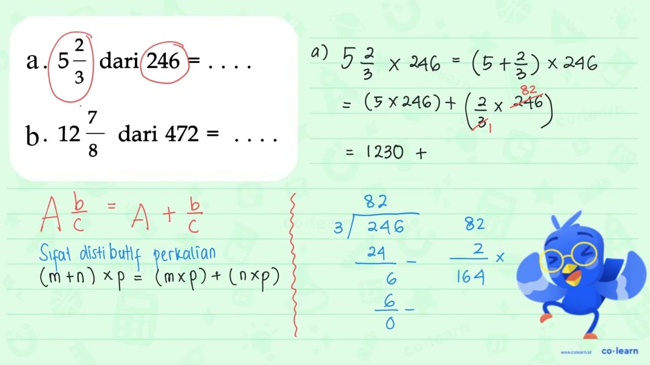 a. 5 2/3 dari 246 = . . . . b. 12 7/8 dari 472 = . . . .