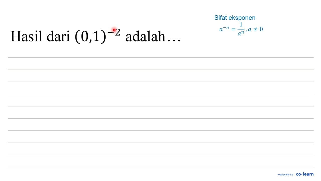 Hasil dari (0,1)^(-2) adalah...