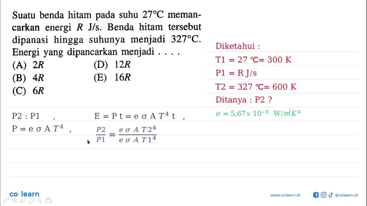 Suatu benda hitam pada suhu 27 C memancarkan energi R J/s.