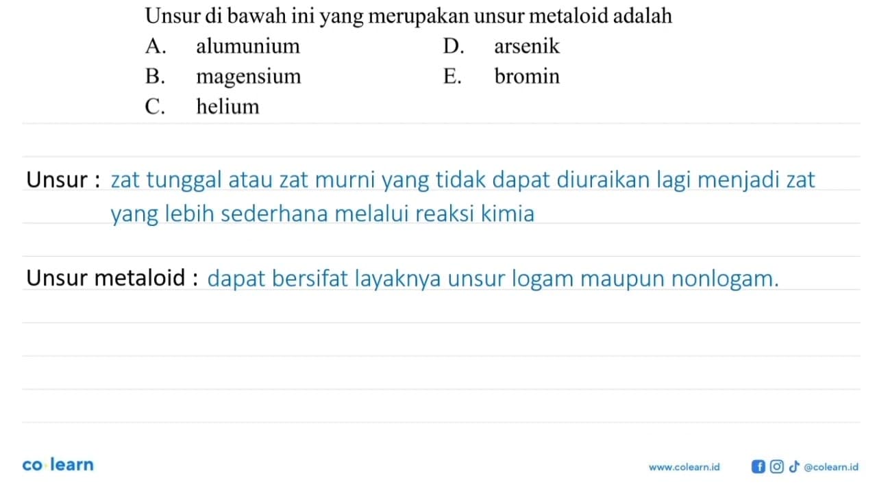 Unsur di bawah ini yang merupakan unsur metaloid adalah A.