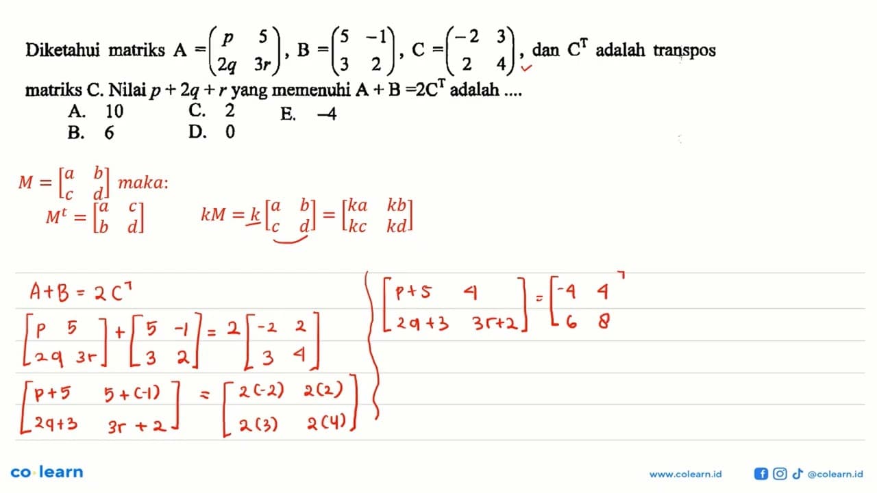 Diketahui matriks A=(p 5 2q 3r), B=(5 -1 3 2), C=(-2 3 2