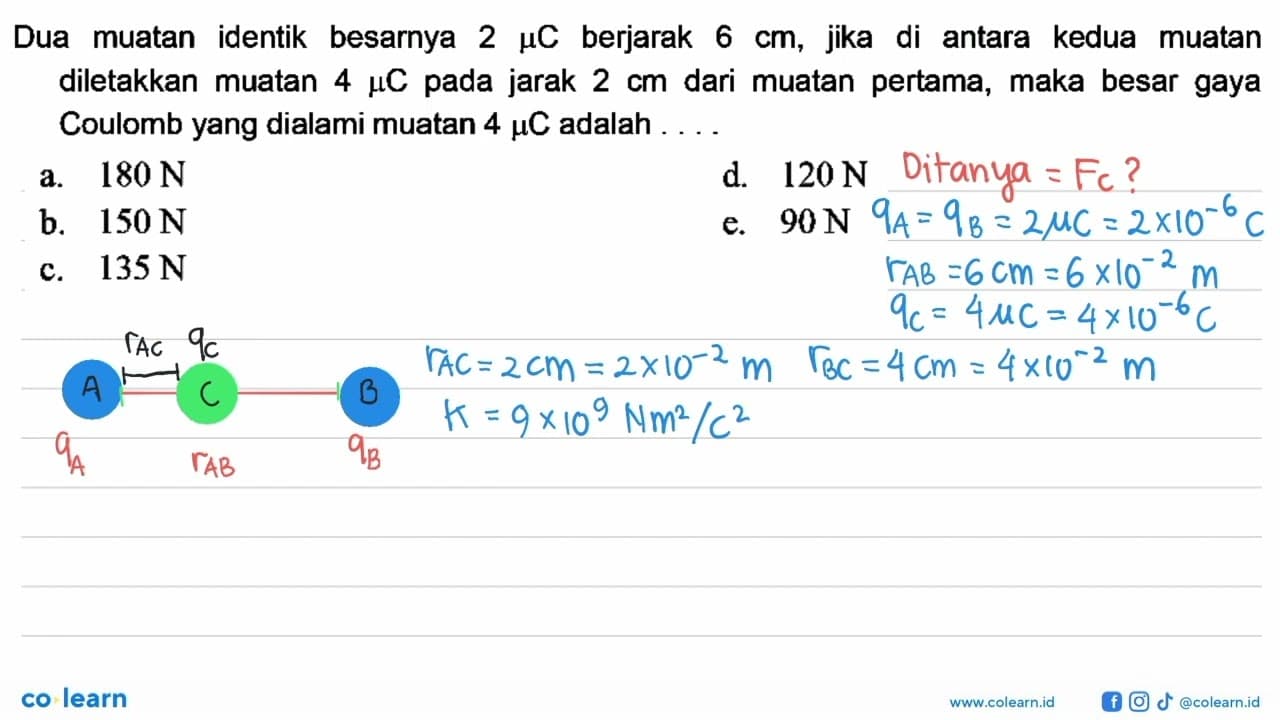 Dua muatan identik besarnya 2 mu C berjarak 6 cm, jika di