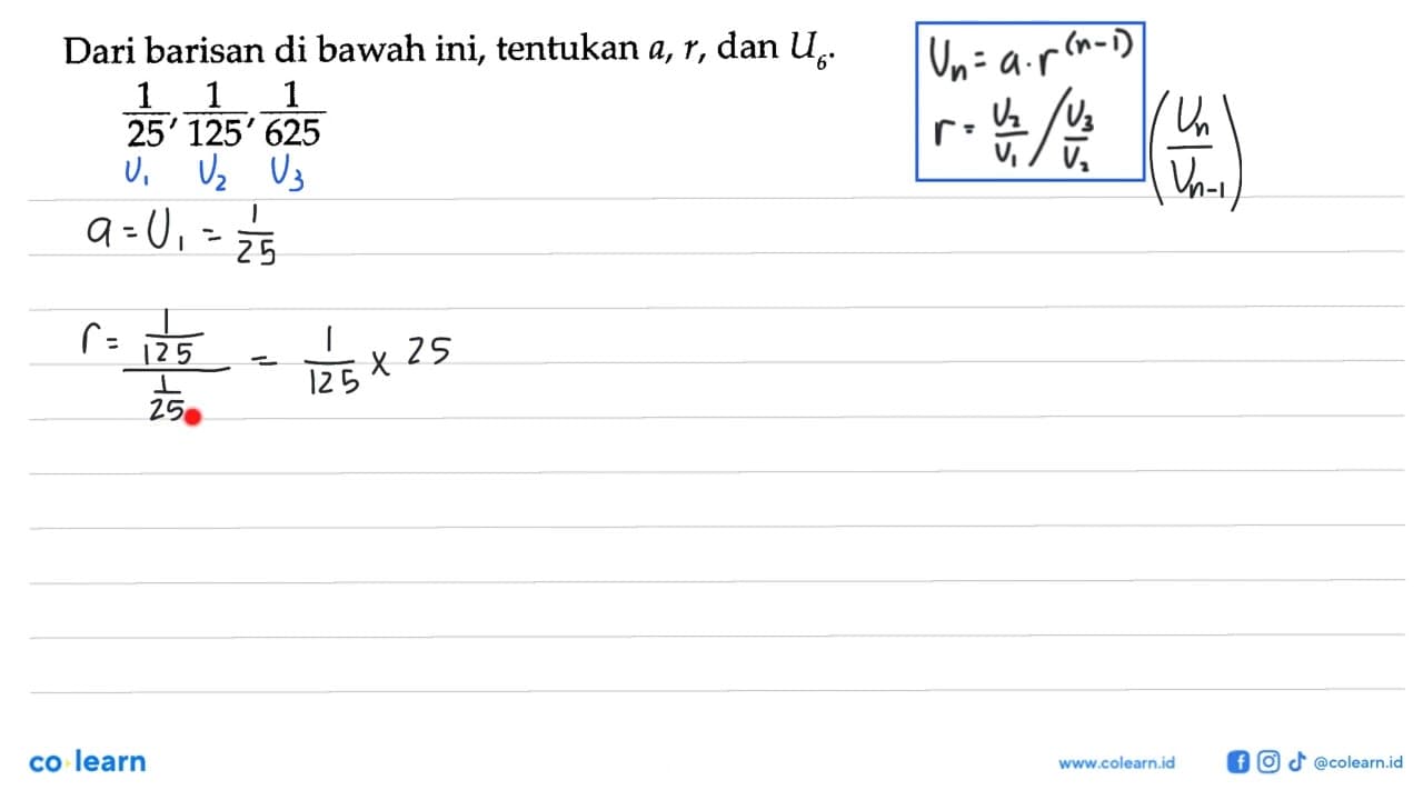 Dari barisan di bawah ini, tentukan a,r, dan U6. 1/25,