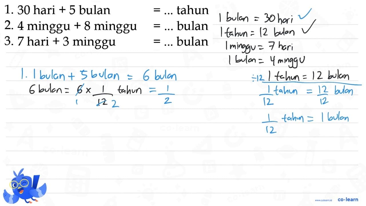 1. 30 hari + 5 bulan = .... tahun 2. 4 minggu + 8 minggu =