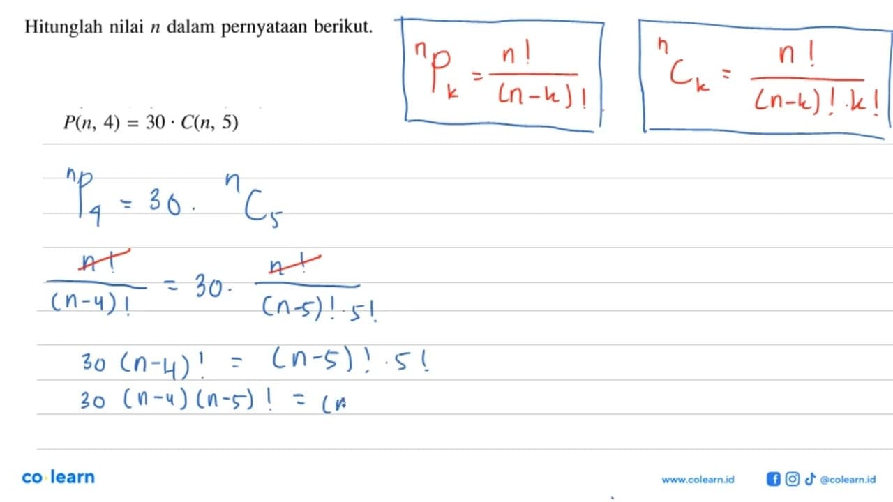 Hitunglah nilai n dalam pernyataan berikut. P(n, 4)=30.C(n,