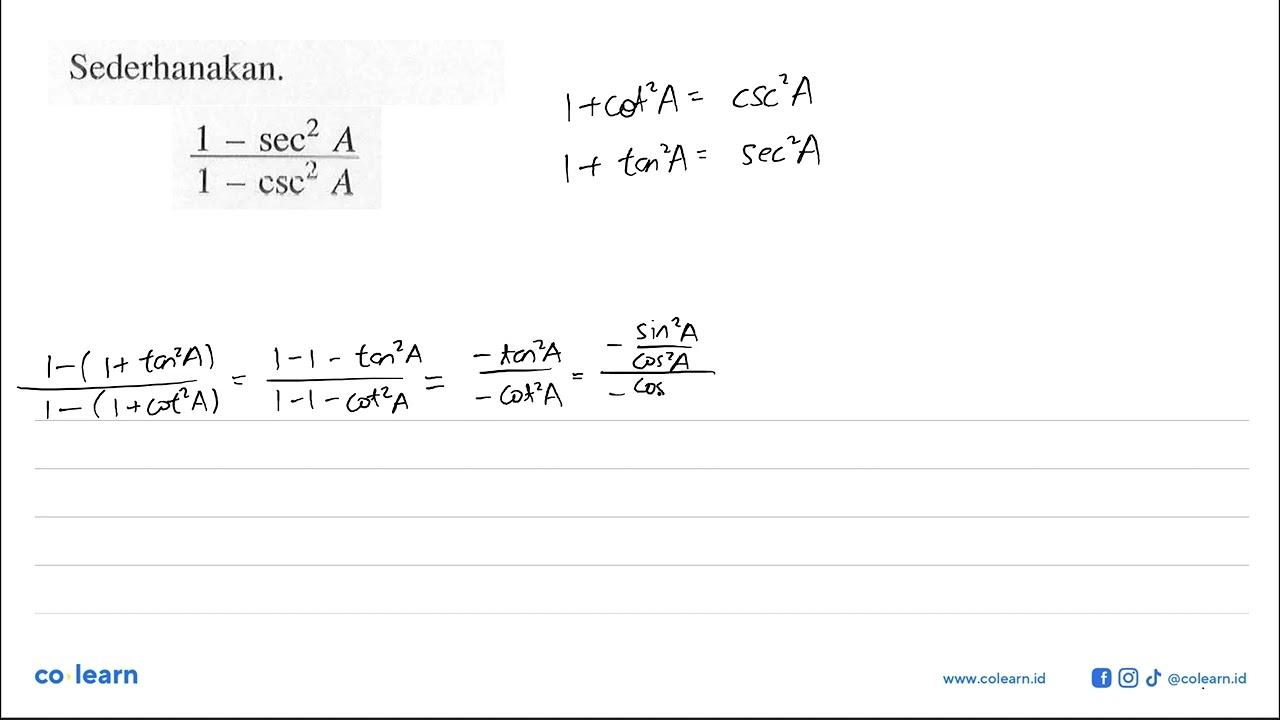 Sederhanakan. (1-sec^2 A)/(1-csc^2 A)