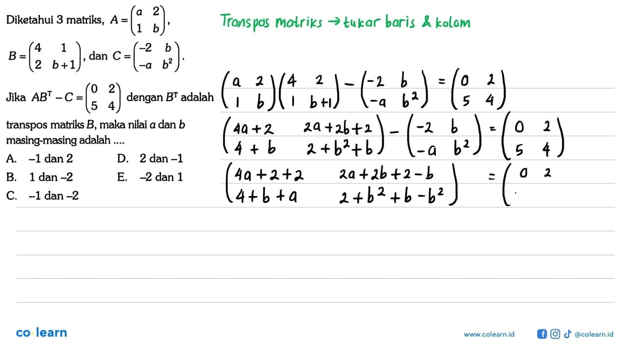 Diketahui 3 matriks, A= (a 2 1 b), B=(4 1 2 b+1) dan C=(-2