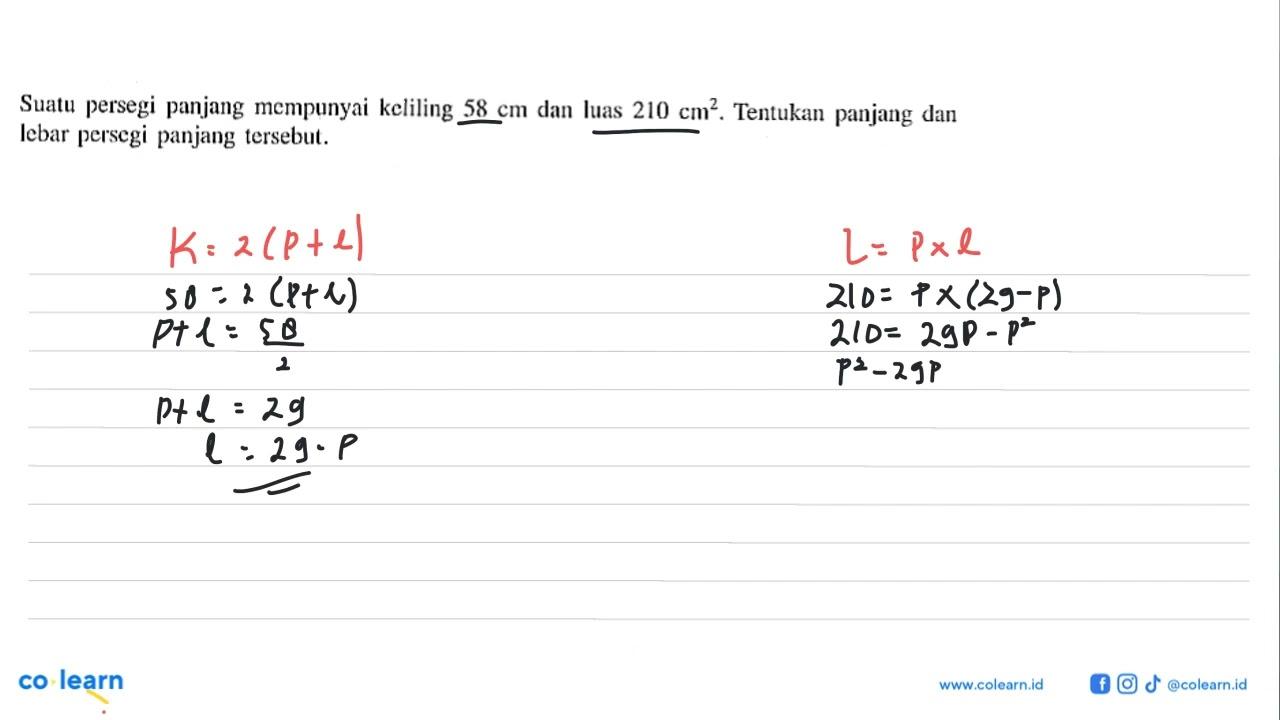 Suatu persegi panjang mempunyai keliling 58 cm dan luas 210