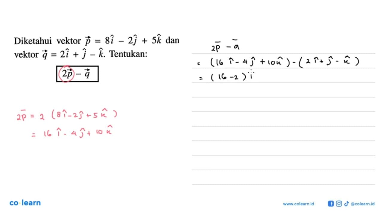 Diketahui vektor p=8i-2j+5k dan vektor q=2i+j-k . Tentukan: