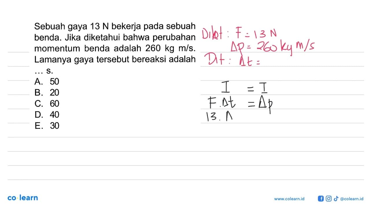 Sebuah gaya 13 N bekerja pada sebuah benda. Jika diketahui