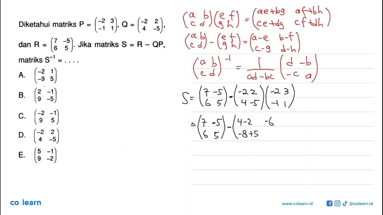 Diketahui matriks P = (-2 3 -1 1), Q = (-2 2 4 -5), dan R =