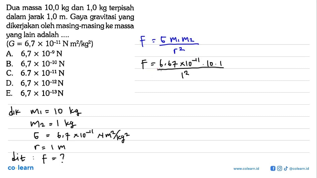 Dua massa 10,0 kg dan 1,0 kg terpisah dalam jarak 1,0 m .