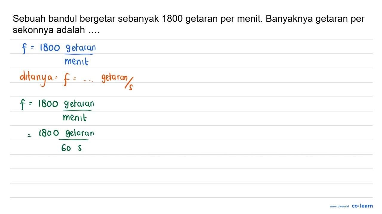 Sebuah bandul bergetar sebanyak 1800 getaran per menit.