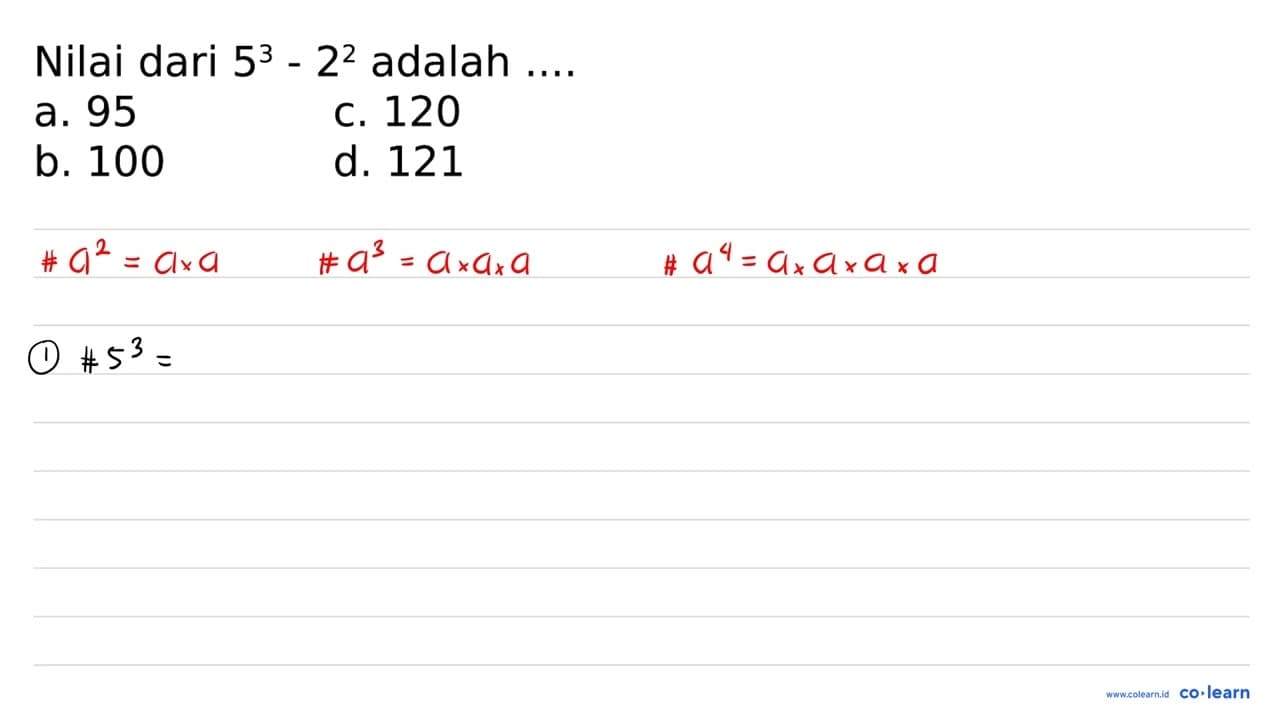 Nilai dari 5^(3)-2^(2) adalah .... a. 95 c. 120 b. 100 d.