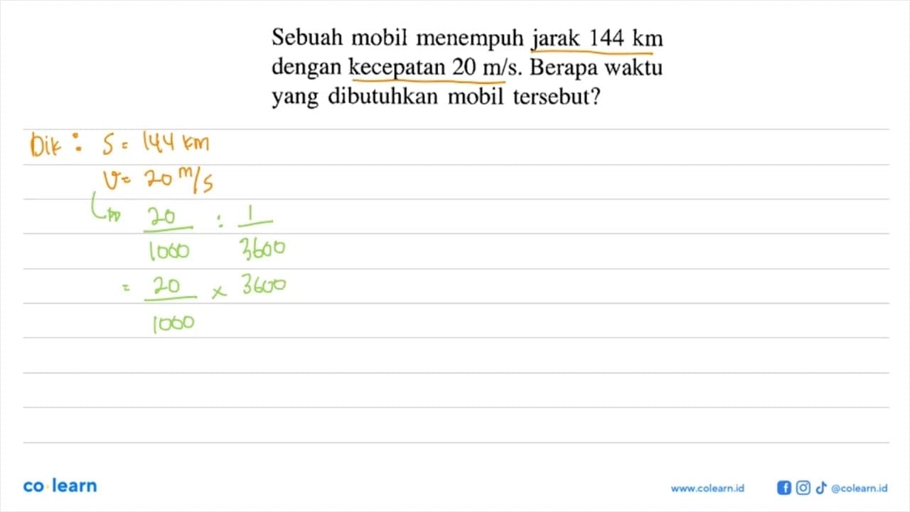 Sebuah mobil menempuh jarak 144 km dengan kecepatan 20 m/s.