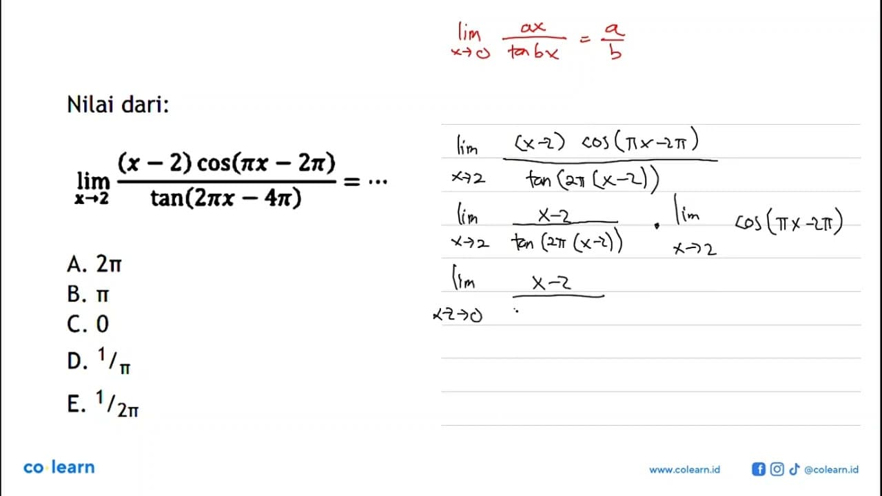 Nilai dari lim->2 ((x-2) cos(pi x-2pi))/(tan(2pi x- 4pi) =