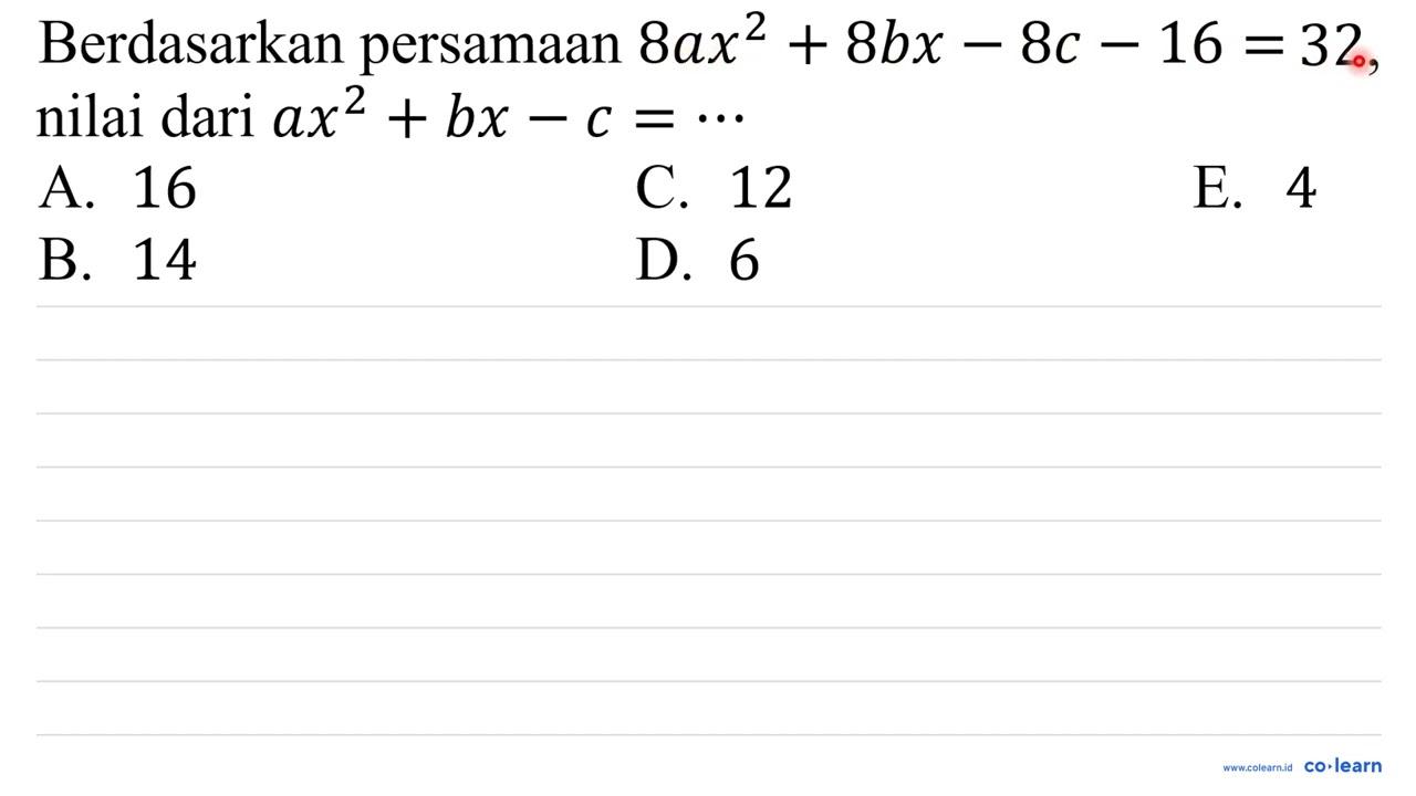 Berdasarkan persamaan 8ax^2 +8bx - 8c - 16=32, nilai dari