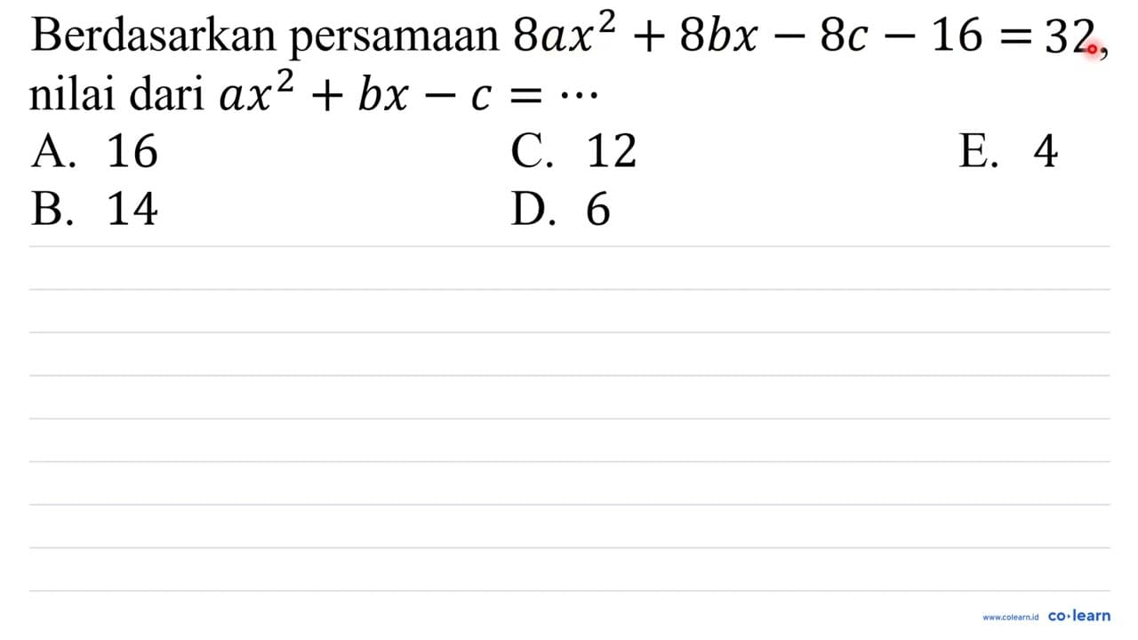 Berdasarkan persamaan 8ax^2 +8bx - 8c - 16=32, nilai dari
