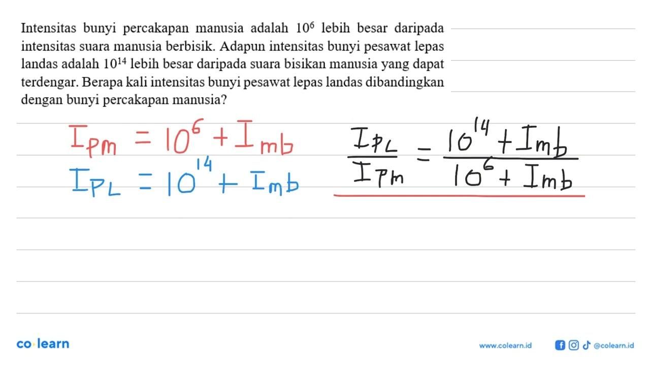 Intensitas bunyi percakapan manusia adalah 10^6 lebih besar