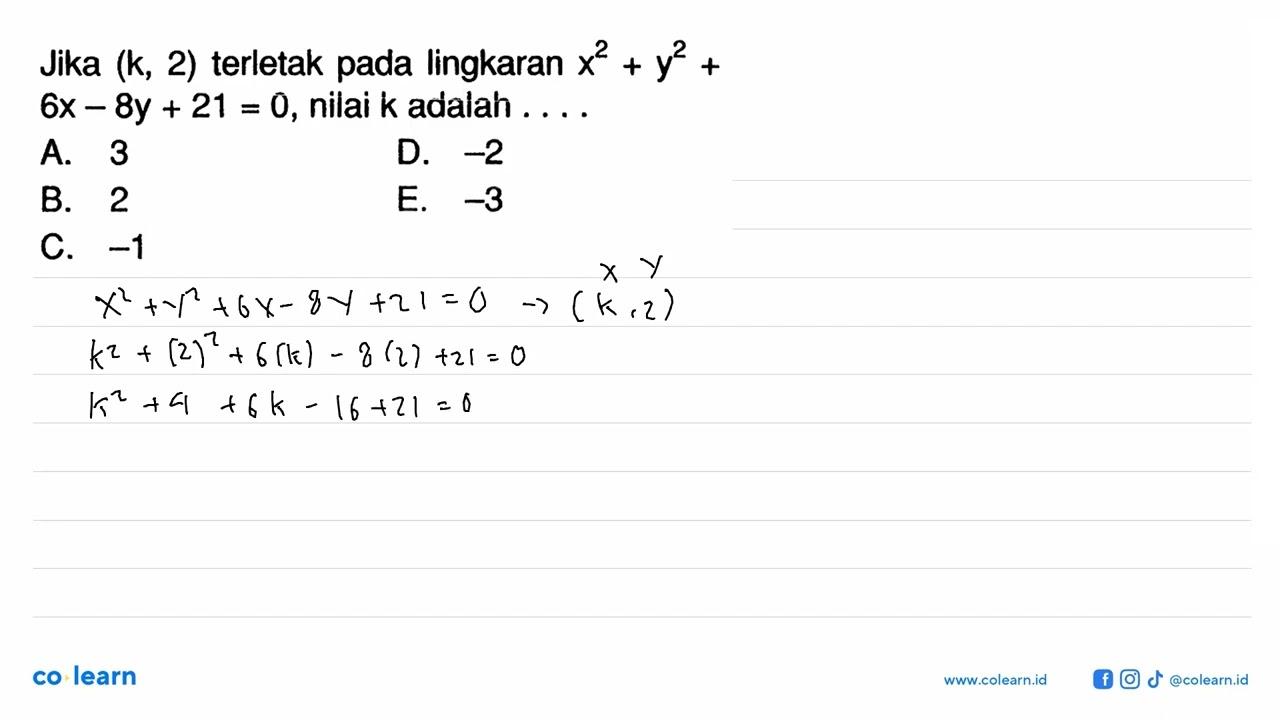 Jika (k,2) terletak pada lingkaran x^2+y^2+6x-8y+21=0,