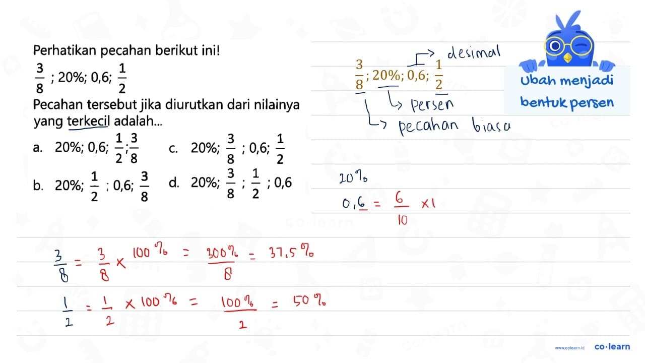 Perhatikan pecahan berikut ini! 3/8 ; 20% ; 0,6 ; 1/2