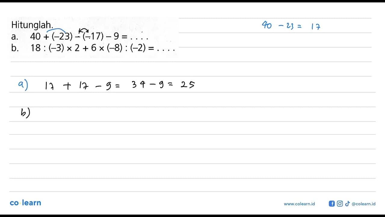 Hitunglah. a. 40 + (-23) - (-17) - 9 = .... b. 18 : (-3) x