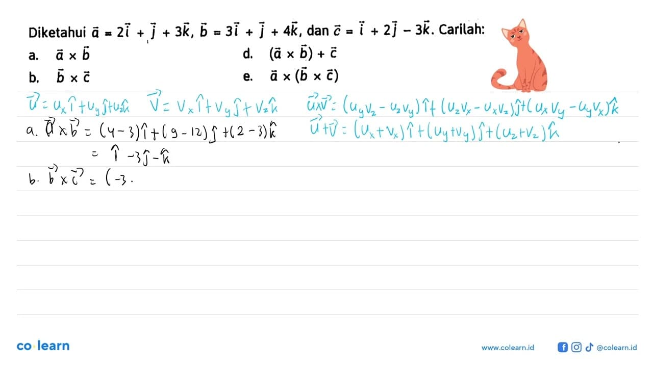 Diketahui a=2i+j+3k, b=3i+j+4k, dan c=i+2j-3k. Carilah: a.